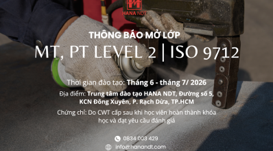 HANA NDT THÔNG BÁO MỞ LỚP MT, PT LEVEL 2 - ISO 9712